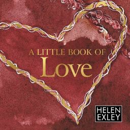 A Little Book Of Love (Helen Exley Giftbook) - Helen Exley