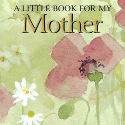 A Little Book for My Mother (Helen Exley Giftbooks) - Helen Exley