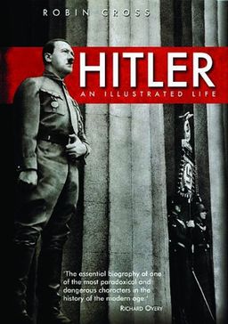 Hitler: An Illustrated Life - Robin Cross