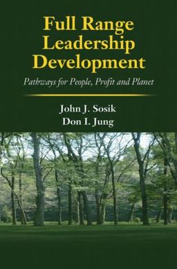 Full Range Leadership Development: Pathways for People, Profit and Planet - John J. Sosik Full Range Leadership Development: Pathways for People, Profit and Planet - John J. Sosik