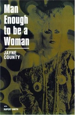 Man Enough To Be Woman: The Autobiography of Jayne County - Jane County