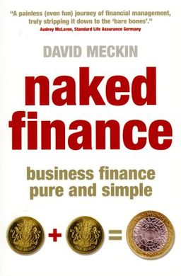 Naked Finance: Business Finance Pure and Simple - David Meckin Naked Finance: Business Finance Pure and Simple - David Meckin