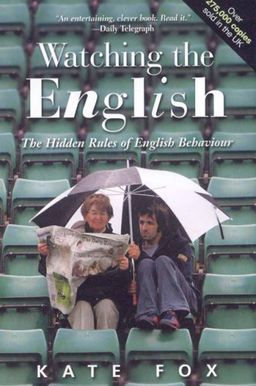Watching the English: The Hidden Rules of English Behaviour - Kate Fox Watching the English: The Hidden Rules of English Behaviour - Kate Fox