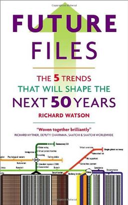 Future Files: The 5 Trends That Will Shape the Next 50 Years - Richard Watson Future Files: The 5 Trends That Will Shape the Next 50 Years - Richard Watson