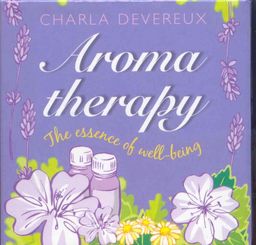 Aromatherapy: The Essence of Well-being (Book-in-a-Box) - Charla Devereux Aromatherapy: The Essence of Well-being (Book-in-a-Box) - Charla Devereux
