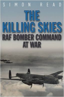 The Killing Skies: RAF Bomber Commando at War / Simon Read The Killing Skies: RAF Bomber Commando at War / Simon Read