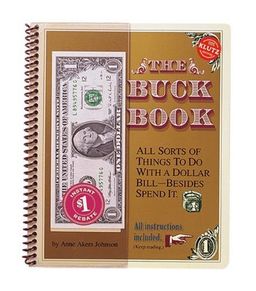 The Buck Book: All Sorts of Things to do with a Dollar Bill-Besides Spend It - Anne Akers Johnson The Buck Book: All Sorts of Things to do with a Dollar Bill-Besides Spend It - Anne Akers Johnson