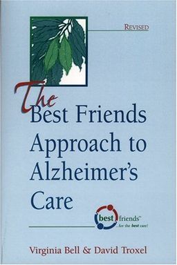 The Best Friends Approach to Alzheimer's Care - Virginia Bell The Best Friends Approach to Alzheimer's Care - Virginia Bell