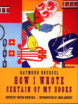 How I Wrote Certain Of My Books - Raymond Roussel How I Wrote Certain Of My Books - Raymond Roussel
