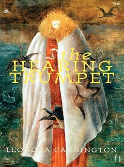 The Hearing Trumpet - Leonora Carrington The Hearing Trumpet - Leonora Carrington