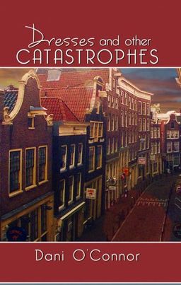 Dresses and Other Catastrophes - Dani O'connor