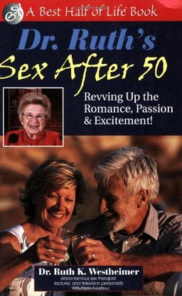 Dr. Ruth's Sex After 50: Revving up the Romance, Passion & Excitement! (The Best Half of Life) / Dr. Ruth K. Westheimer Dr. Ruth's Sex After 50: Revving up the Romance, Passion & Excitement! (The Best Half of Life) / Dr. Ruth K. Westheimer