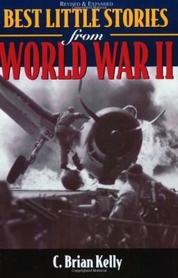 Best Little Stories from World War II - C. Kelly Best Little Stories from World War II - C. Kelly