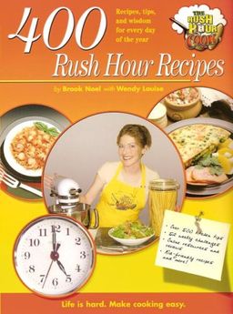 400 Rush Hour Recipes: Recipes, Tips And Wisdom For Every Day Of The Year! (Rush Hour Cook) / Brook Noel 400 Rush Hour Recipes: Recipes, Tips And Wisdom For Every Day Of The Year! (Rush Hour Cook) / Brook Noel