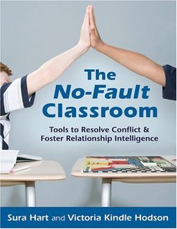 The No-Fault Classroom: Tools to Resolve Conflict & Foster Relationship Intelligence - Sura Hart