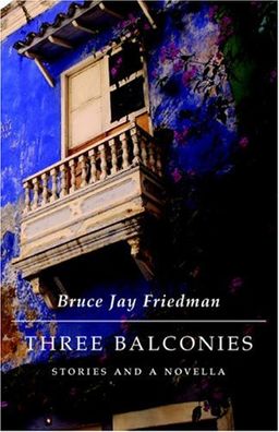 Three Balconies: Stories and a Novella - Bruce Jay Friedman
