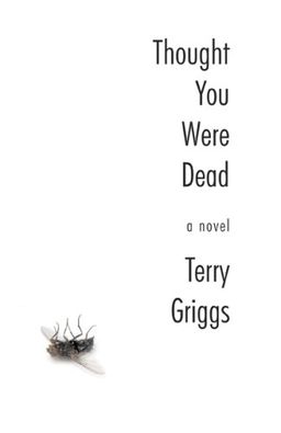 Thought You Were Dead: A Novel - Terry Griggs