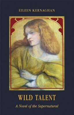 Wild Talent: : A Novel of the Supernatural - Eileen Kernaghan