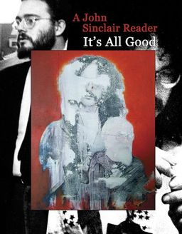 It's All Good: A John Sinclair Reader / John Sinclair