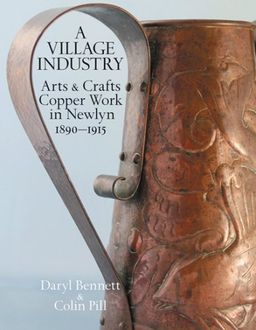 Newlyn Copper: Arts & Crafts Copper Work in Newlyn 1890-1915 - Daryl Bennett Newlyn Copper: Arts & Crafts Copper Work in Newlyn 1890-1915 - Daryl Bennett