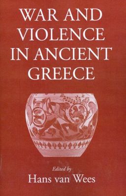 War and Violence in Ancient Greece - Hans van Wees