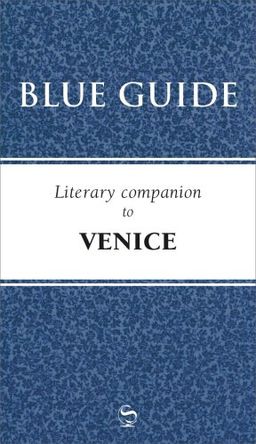 Blue Guide Literary Companion to Venice (Blue Guides) - Blue Guides Blue Guide Literary Companion to Venice (Blue Guides) - Blue Guides
