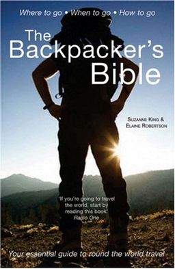 The Backpacker's Bible: Your Essential Guide to Round the World Travel (Backpacker's Bible: Your Essential Guide to Round-The-World Travel) - Suzanne King