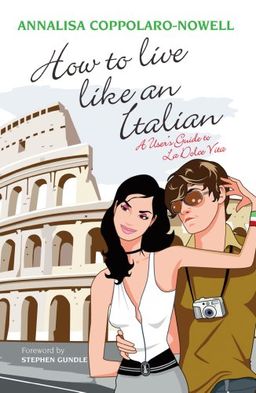 How to Live Like an Italian: A User's Guide to La Dolce Vita - Annalisa Coppolaro