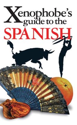 Xenophobe's Guide to the Spanish - Drew Launay