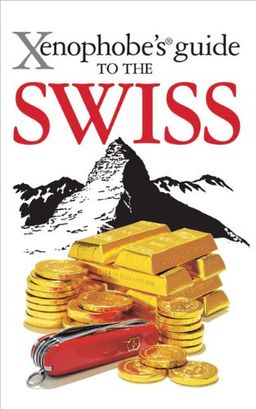 Xenophobe's Guide to the Swiss - Paul Bilton