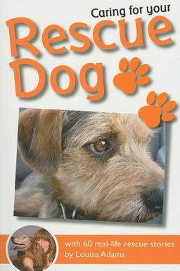 Caring For Your Rescue Dog: With 60 real-life rescue stories (Caring for Your...) - Louisa Adams Caring For Your Rescue Dog: With 60 real-life rescue stories (Caring for Your...) - Louisa Adams