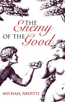 The Enemy of the Good - Michael Arditti