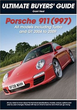 Porsche 911 Carrera, GT & Turbo (997) (Ultimate Buyer's Guide) - Grant Neal Porsche 911 Carrera, GT & Turbo (997) (Ultimate Buyer's Guide) - Grant Neal