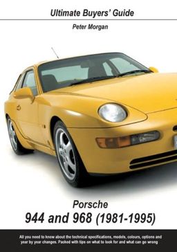 Porsche 944 and 968 (1981-1995) (Ultimate Buyer's Guide) / Peter Morgan Porsche 944 and 968 (1981-1995) (Ultimate Buyer's Guide) / Peter Morgan