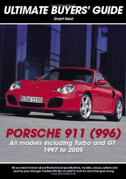 Porsche 911 (996): Carrera, Turbo & GT (Ultimate Buyer's Guide) - Grant Neal Porsche 911 (996): Carrera, Turbo & GT (Ultimate Buyer's Guide) - Grant Neal