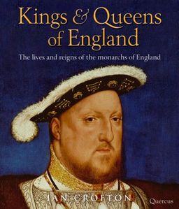 Kings & Queens of England: The Lives and Reigns of the Monarchs of England - Ian Crofton