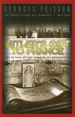 Hitler's Gift to France: The Return of the Remains of Napoleon II - Georges Poisson