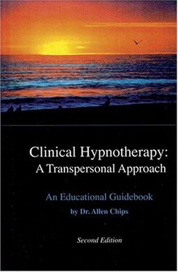 Clinical Hypnotherapy: A Transpersonal Approach, Second Edition - Allen S. Chips Clinical Hypnotherapy: A Transpersonal Approach, Second Edition - Allen S. Chips