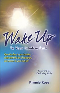 Wake Up Your Intuition: A Clairvoyant Reveals the Psychic Process - Kimmie Rose Zapf Wake Up Your Intuition: A Clairvoyant Reveals the Psychic Process - Kimmie Rose Zapf
