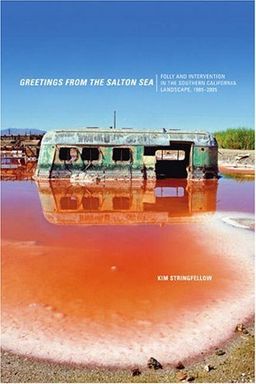 Greetings from the Salton Sea: Folly and Intervention in the Southern California Landscape, 1905-2005 (Center for American Places - Center Books on American Places) - Kim Stringfellow Greetings from the Salton Sea: Folly and Intervention in the Southern California Landscape, 1905-2005 (Center for American Places - Center Books on American Places) - Kim Stringfellow