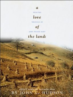 A Love of the Land: Selected Writings of John Fraser Hart (Center Books on American Places) - John Fraser Hart A Love of the Land: Selected Writings of John Fraser Hart (Center Books on American Places) - John Fraser Hart
