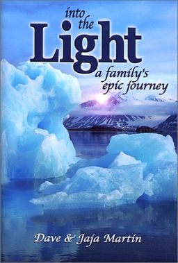 Into the Light: A Family's Epic Journey / Dave Martin Into the Light: A Family's Epic Journey / Dave Martin