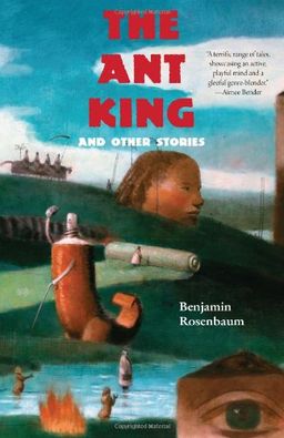 The Ant King: and Other Stories - Benjamin Rosenbaum The Ant King: and Other Stories - Benjamin Rosenbaum