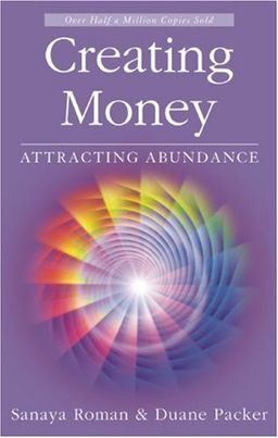 Creating Money: Attracting Abundance (Sanaya Roman) - Sanaya Roman
