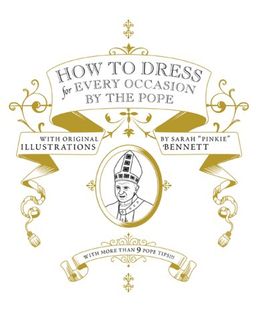 How to Dress for Every Occasion by the Pope (Mcsweeneys) - Daniel Handler