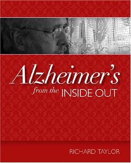 Alzheimer's from the Inside Out - Richard Taylor Alzheimer's from the Inside Out - Richard Taylor