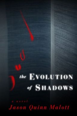 The Evolution of Shadows - Jason Quinn Malott