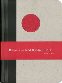 Rules of the Red Rubber Ball: Find and Sustain Your Life's Work / Kevin Carroll
