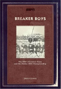 Breaker Boys: The NFL's Greatest Team and the Stolen 1925 Championship - David Fleming Breaker Boys: The NFL's Greatest Team and the Stolen 1925 Championship - David Fleming