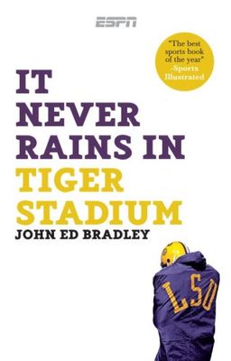 It Never Rains in Tiger Stadium - John Ed Bradley It Never Rains in Tiger Stadium - John Ed Bradley